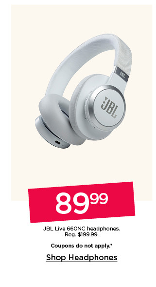 89.99 JBL Live 660NC headphones. Coupons do not apply. Shop headphones.