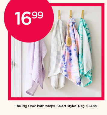 16.99 The Big One bath wraps. Select styles.