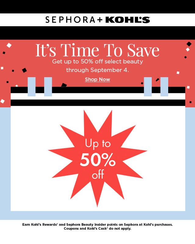 sephora + kohls. its time to save. get up to 50% off select beauty. shop now.