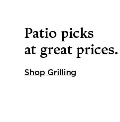 Patio picks at great prices. Shop grilling.