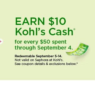 Earn $10 Kohl's cash for every $50 spent. Not valid on Sephora at Kohl's. Shop now.