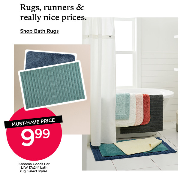 Must-have price. 9.99 Sonoma Goods For Life 17x24 bath rug. Select styles. Shop bath rugs.