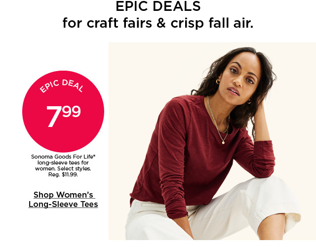 epic deal 7.99 sonoma goods for life long sleeve tees for women. select styles. shop women's long sleeve tees.