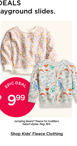 epic deal 9.99 jumping beans fleece for toddlers. select styles. shop kids' fleece clothing.
