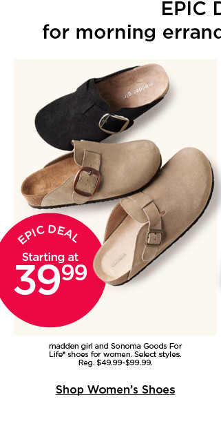 epic deal starting at 39.99 madden girl and sonoma goods for life shoes for women. select styles. shop women's shoes.