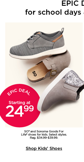 epic deal starting at 24.99 so and sonoma goods for life shoes for kids. select styles. shop kids' shoes.