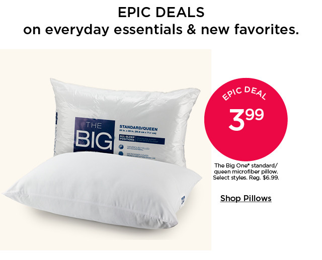 Epic deal. 3.99 The Big One standard/queen microfiber pillow. Select styles. Shop pillows.