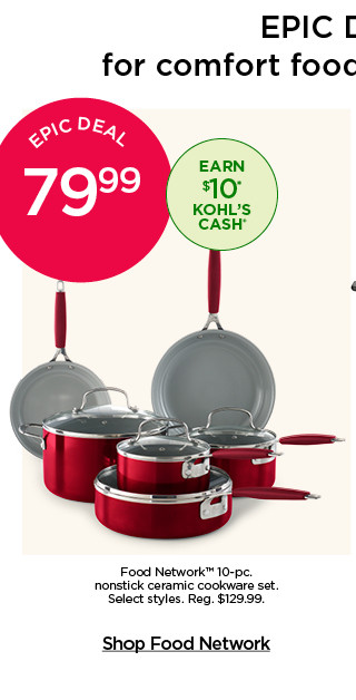 Epic deal. 79.99 Food Network 10-pc. nonstick ceramic cookware set. Select styles. Shop Food Network.