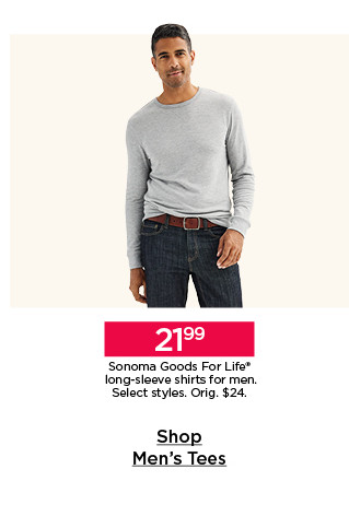 21.99 sonoma goods for life long sleeve shirts for men. select styles. shop men's tees.