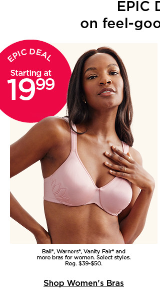 Epic deal. Starting at 19.99 Bali, Warners, Vanity Fair and more bras for women. Select styles. Shop women's bras.