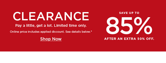 clearance save up to 85% after an extra 50% off. shop now.