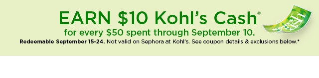 Earn $10 Kohl's Cash for every $50 spent. Not valid on Sephora at Kohl's. Shop now.