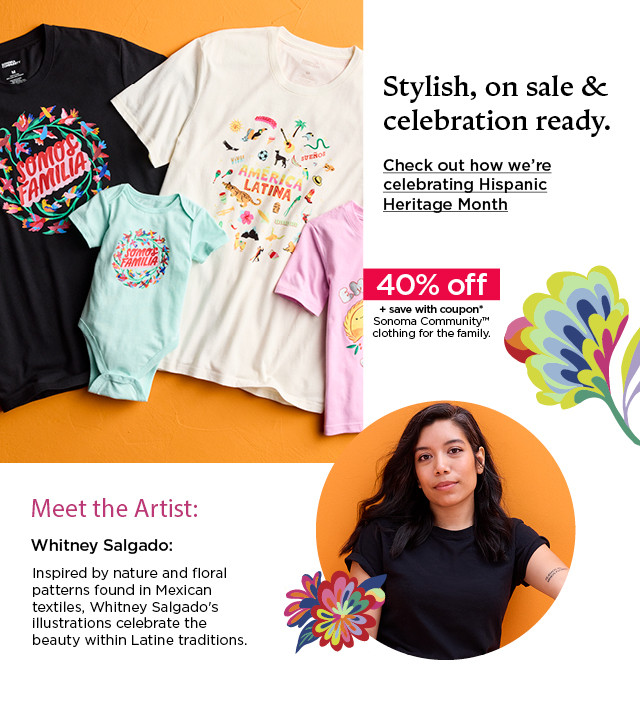 Stylish, on sale and celebration ready. 40% off plus save with coupon on Sonoma Community clothing for the family. Check out how we're celebrating Hispanic Heritage Month.