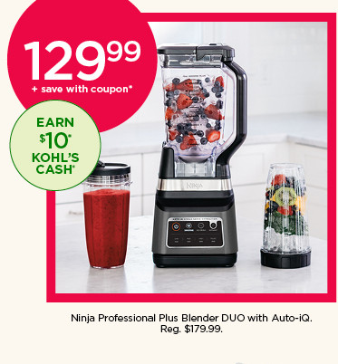 129.99 plus save with coupon Ninja Professional Plus Blender DUO with Auto-IQ.