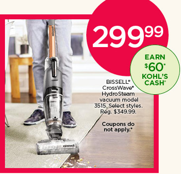 299.99 BISSELL CrossWave HydroSteam vacuum model 3515. Select styles. Coupons do not apply.