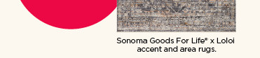 Introducing Loloi x Sonoma Goods For Life. 40% off plus save with coupon Sonoma Goods For Life x Loloi accent and area rugs.
