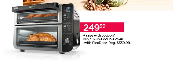 249.99 plus save with coupon Ninja 12-in-1 double oven with FlexDoor.