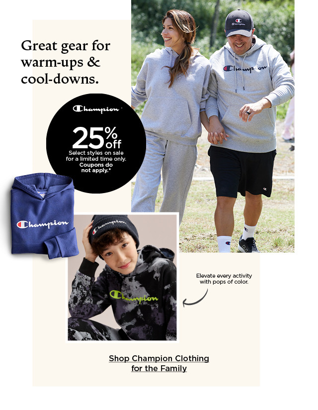 25% off champion select styles on sale for a limited time. coupons do not apply. shop champion clothing for the family.