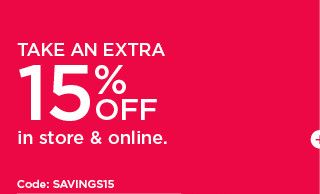 take an extra 15% off in store and online. code: SAVINGS15. shop now.