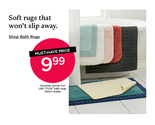 Soft rugs that won't slip away. Must-have price 9.99 Sonoma Goods For Life 17x24