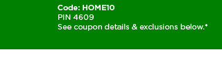 take an extra $10 off your home purchase of $50 or more. shop now.