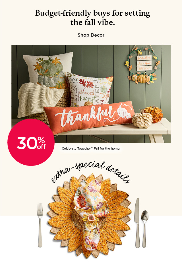 30% off Celebrate Together Fall for the home. Shop decor.