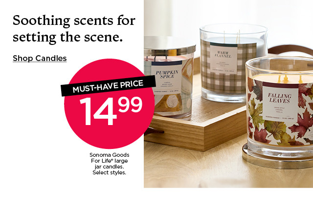 Must-have price. 14.99 Sonoma Goods For Life large jar candles. Select styles. Shop candles.