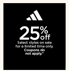 25% off adidas. select styles on sale. coupons do not apply. shop now.