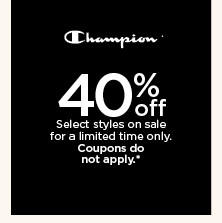 40% off champion. select styles on sale. coupons do not apply. shop now.