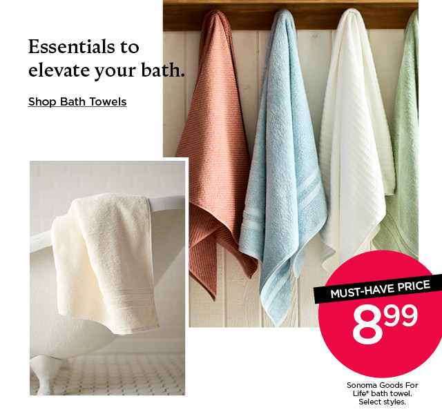 Must-have price. 8.99 Sonoma Goods For Life bath towel. Select styles. Shop bath towels.