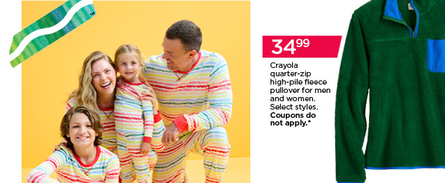 34.99 Crayola quarter-zip high-pile fleece pullover for men and women. Select styles. Coupons do not apply.