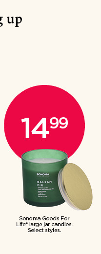 14.99 Sonoma Goods For Life large jar candles. Select styles. Shop cozy essentials.