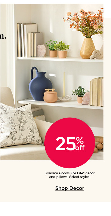 25% off Sonoma Goods For Life decor and pillows. Select styles. Shop decor.