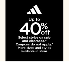 up to 40% off adidas. select styles on sale and clearance. coupons do not apply. shop now.