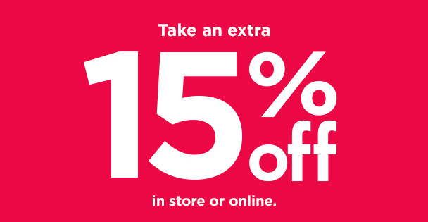 Take an extra 15% off in store or online. shop now.