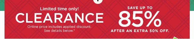 limited time only clearance save up to 85% after an extra 50% off.