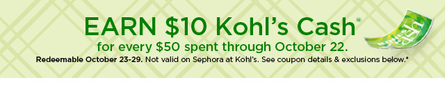 earn $10 kohl's cash for every $50 spent. not valid on sephora at kohl's. shop now.