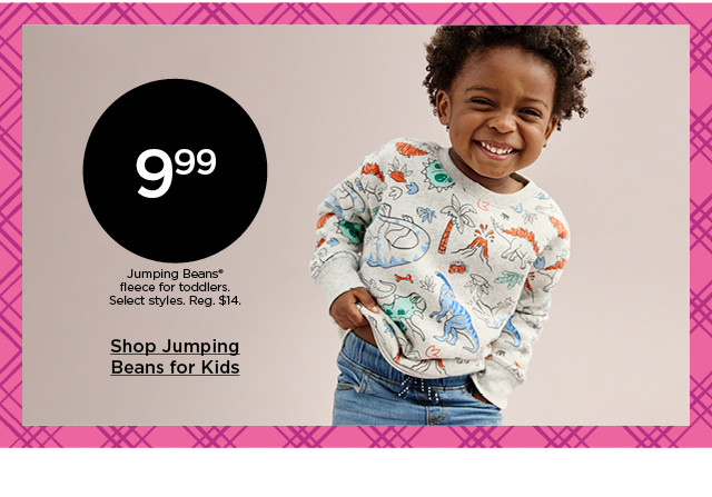 9.99 jumping beans fleece for toddlers. select styles. shop kids' jumping beans.