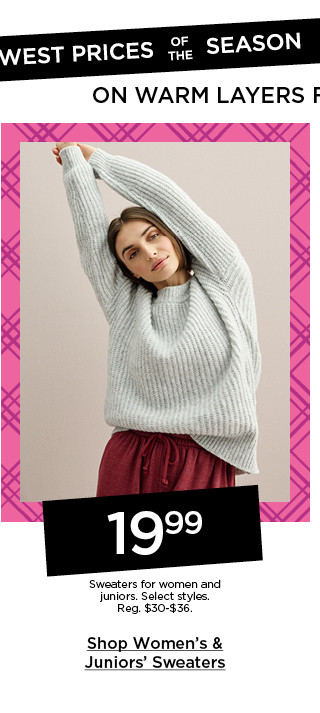 19.99 sweaters for women and juniors. select styles. shop women's and juniors' sweaters.