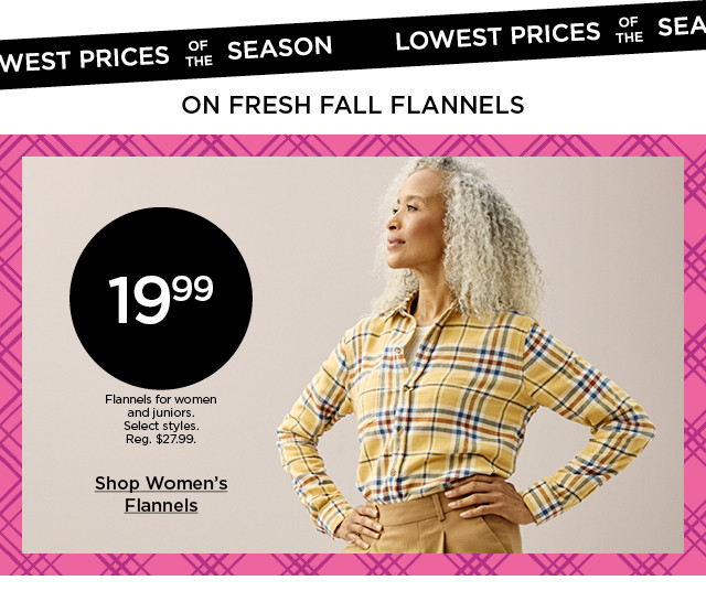 19.99 flannels for women and juniors. select styles. shop women's flannels.