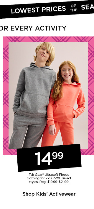 14.99 tek gear ultrasoft fleece clothing for kids. select styles. shop kids' activewear.