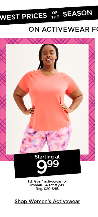 starting at 9.99 tek gear activewear for women. select styles. shop women's activewear.