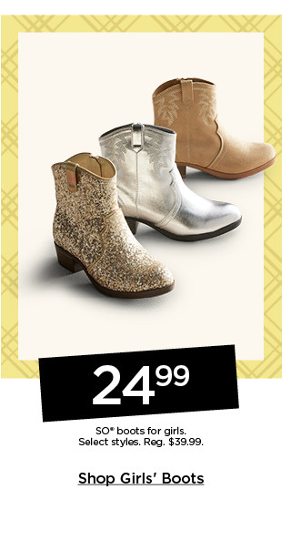 24.99 so boots for girls. select styles. shop girls boots.