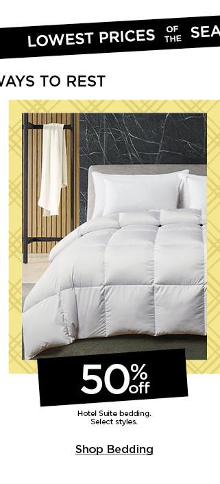 lowest prices of the season on cozier ways to rest. 50% off hotel suite bedding. select styles. shop bedding.