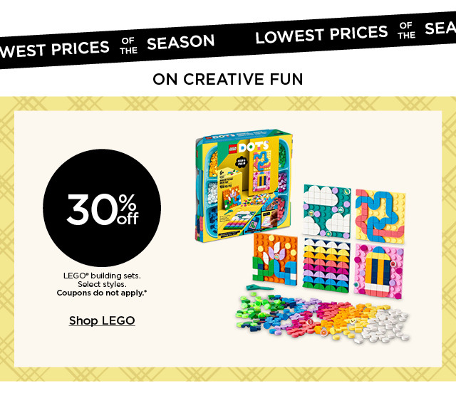 lowest prices of the season on creative fun. 30% off lego building sets. select styles. coupons do not apply. shop lego.