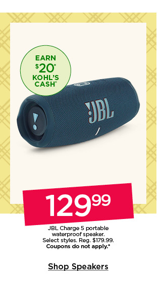 129.99 JBL charge 5 portable waterproof speaker. select styles. coupons do not apply. shop speakers.