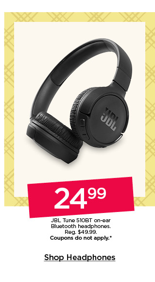 24.99 JBL tune 510BT on-ear bluetooth headphones. coupons do not apply. shop headphones.