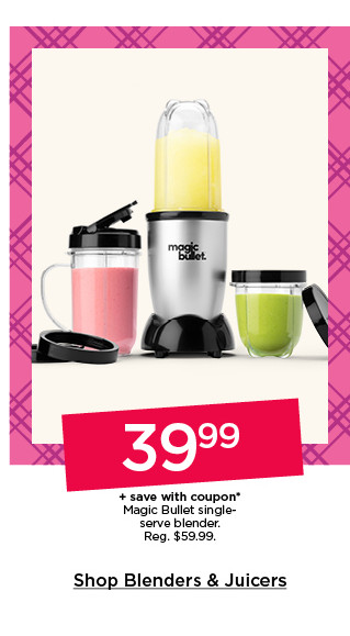 39.99 plus save with coupon magic bullet singe-serve blender. shop blenders and juicers.