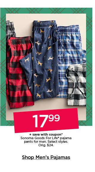 17.99 plus save with coupon on sonoma goods for life pajama pants for men. select style. shop men's pajamas.