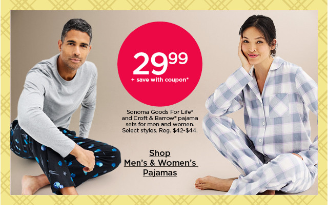 29.99 plus save with coupon sonoma goods for life and croft and barrow pajama sets for men and women. select styles. shop pajamas for men and women.